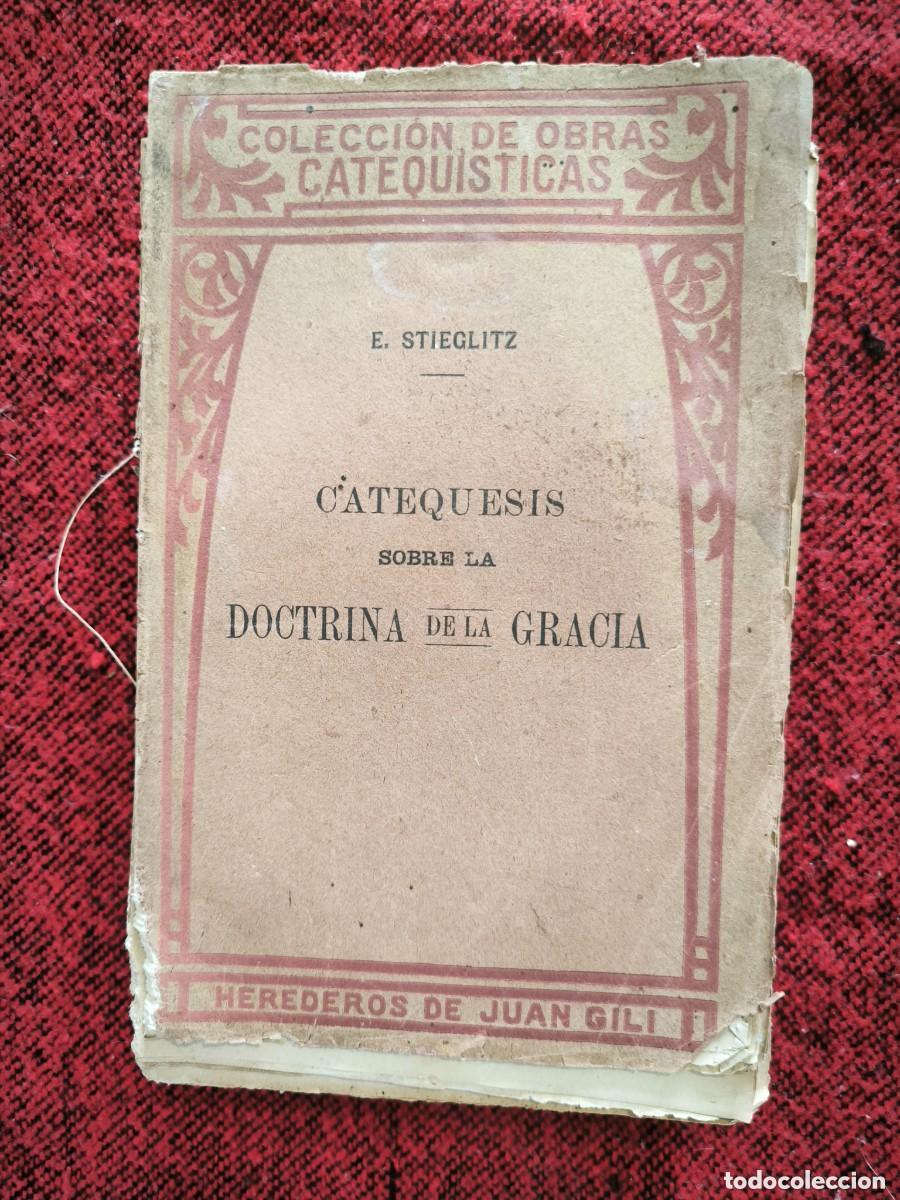 Libros antiguos: Catequesis Sobre La Doctrina De La Gracia 1911 Enrique Stieglitz Libro Antiguo Religi&oacute;n