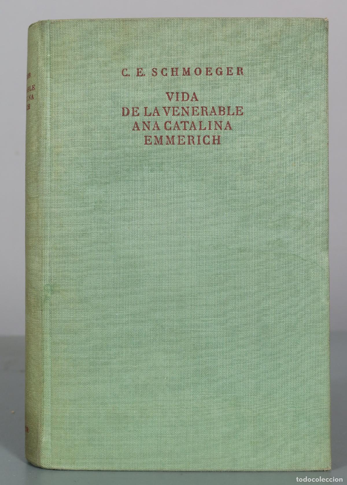 Libros antiguos: Vida de la Venerable Ana Catalina Emmerich - Carlos E. Schmoeger - B. Herder 1910