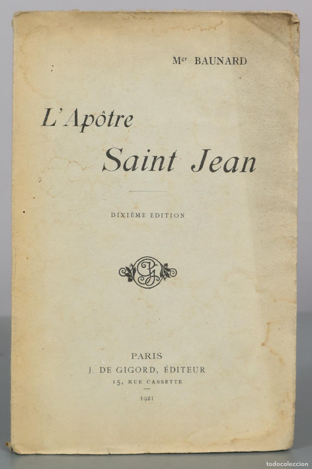 Libros antiguos: L' Ap&ocirc;tre Saint Jean - Mgr Baunard - Dixi&egrave;me &Eacute;dition - J. de Gigord 1921