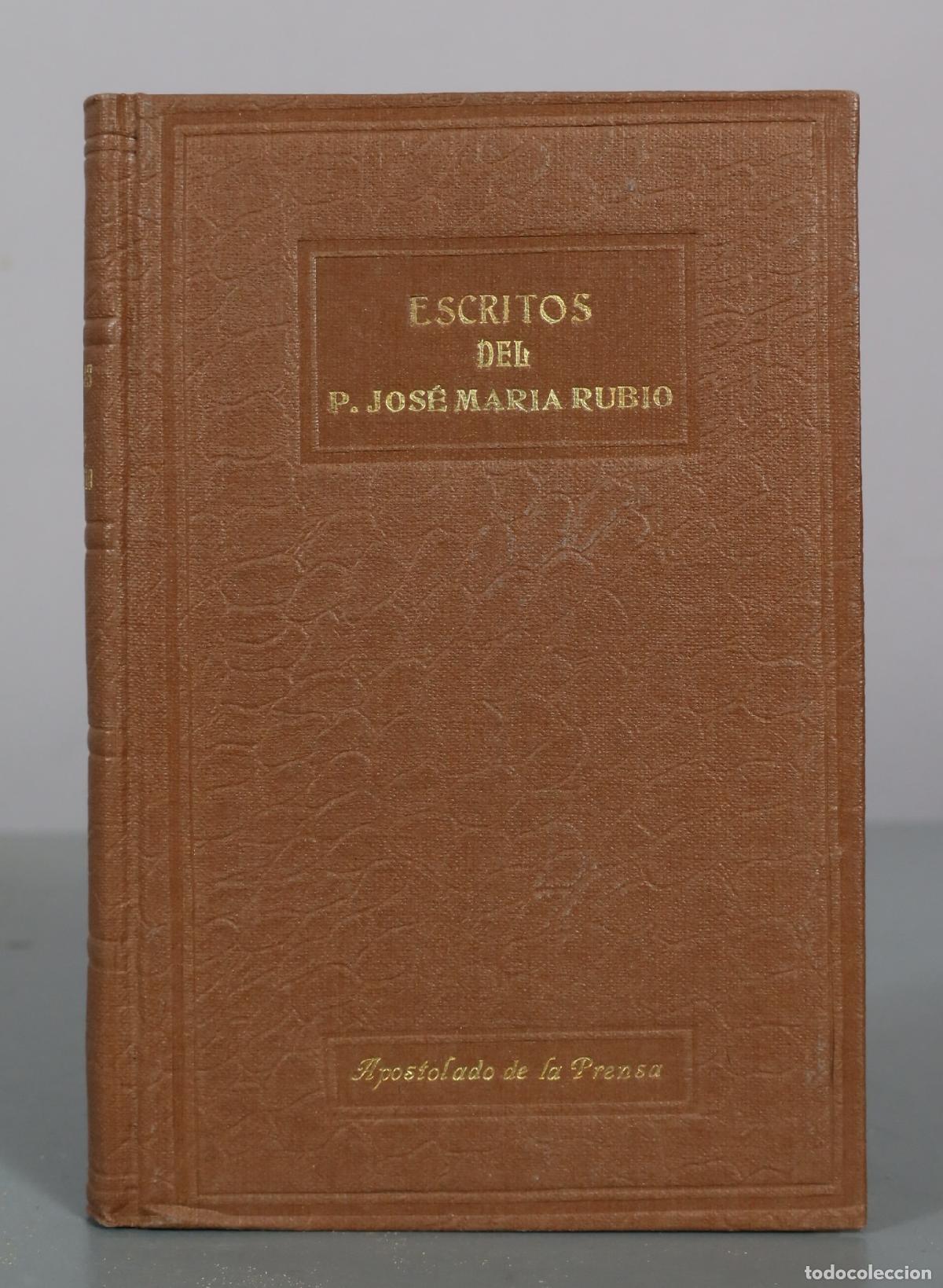 Libros antiguos: Escritos Aut&eacute;nticos - P. Jos&eacute; Mar&iacute;a Rubio, S. I. - Apostolado de la Prensa 1932
