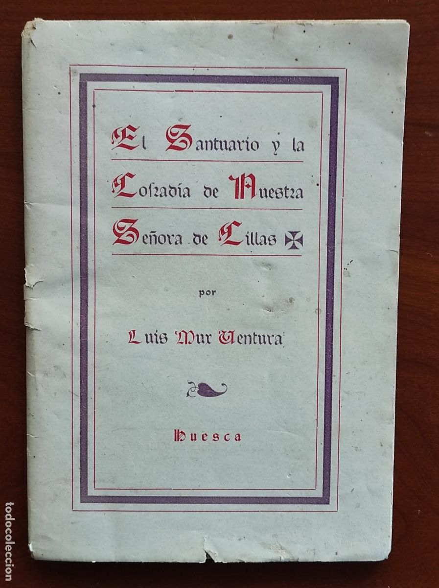 Libros antiguos: EL SANTUARIO Y LA COFRAD&Iacute;A DE NUESTRA SE&Ntilde;ORA DE CILLA EN HUESCA - LUIS MUR VENTURA A&Ntilde;O 1924