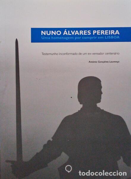 Libros antiguos: GON&Ccedil;ALVES LOUREN&Ccedil;O. (Ant&oacute;nio) - NUNO &Aacute;LVARES PEREIRA - UMA HOMENAGEM POR CUMPRIR EM LISBOA.