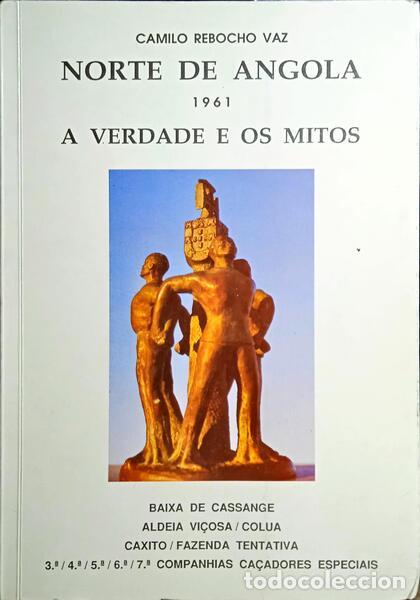 Libros antiguos: REBOCHO VAZ. (Camilo Augusto de Miranda) - NORTE DE ANGOLA 1961, A VERDADE E OS MITOS.