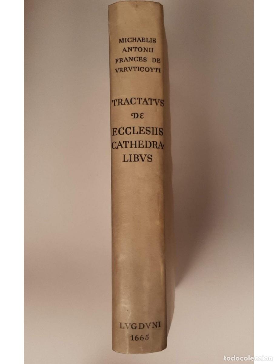 Libros antiguos: DE ECCLESIIS CATHEDRALIBUS, EARUMQUE PRIVILEGIIS ET PRAEROGATIVIS TRACTATUS - URRUTIGOYTI