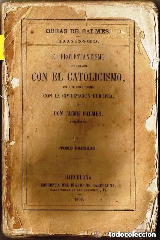 Libros antiguos: EL PROTESTANTISMO COMPARADO CON EL CATOLICISMO - JAIME BALMES - A&Ntilde;O 1869 -LEER DETALLES