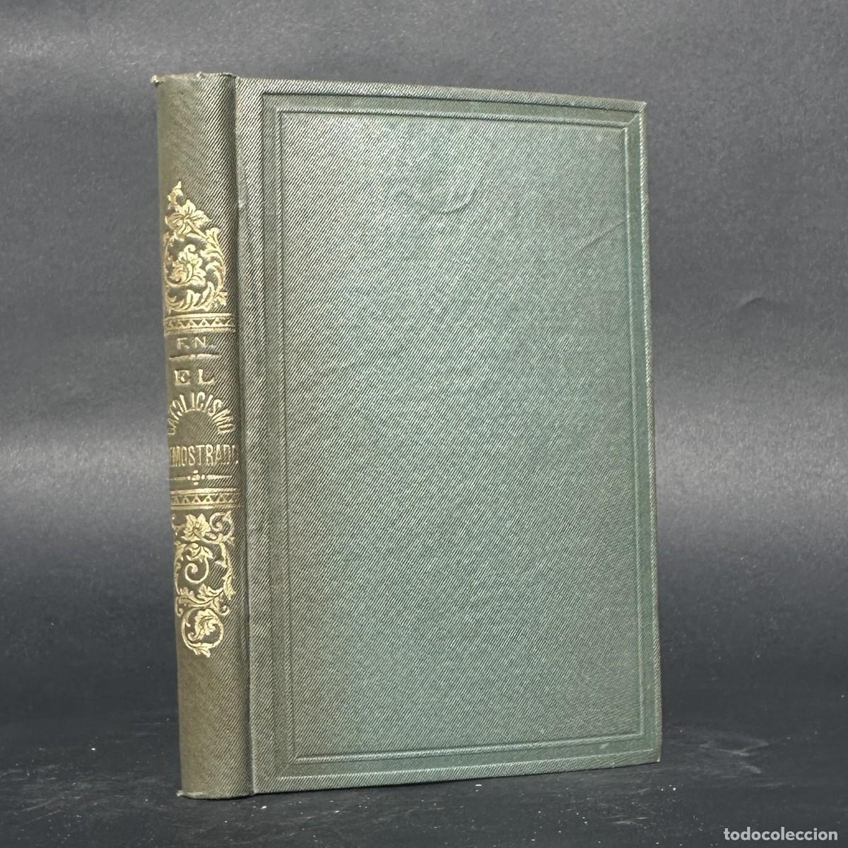 Libros antiguos: a&ntilde;o 1892 - El catolicismo demostrado - Pruebas y objeciones - Teologia