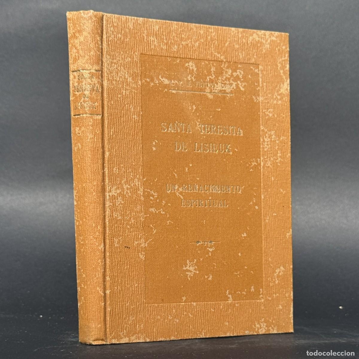 Libros antiguos: A&Ntilde;O 1928 - SANTA TERESITA DE LISIEUX - UN RENACIMIENTO ESPIRITUAL - VIDA