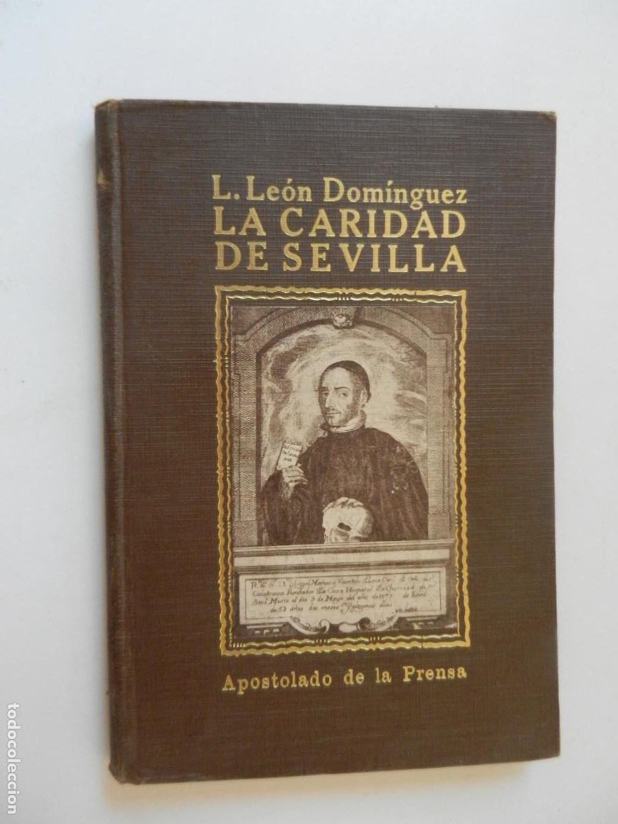 Libros antiguos: LA CARIDAD DE SEVILLA - L. LEON DOMINGUEZ .- APOSTOLADO DE LA PRENSA 1930