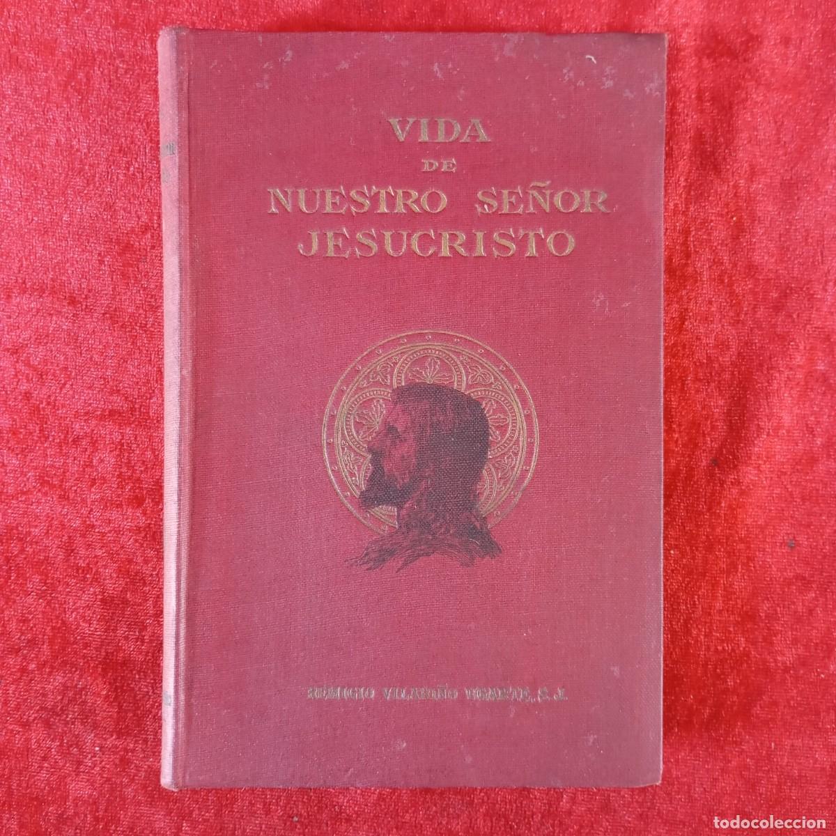 Libros antiguos: VIDA DE NUESTRO SE&Ntilde;OR JESUCRISTO - REMIGIO VILAR&Ntilde;O UGARTE - 1927 / 2161
