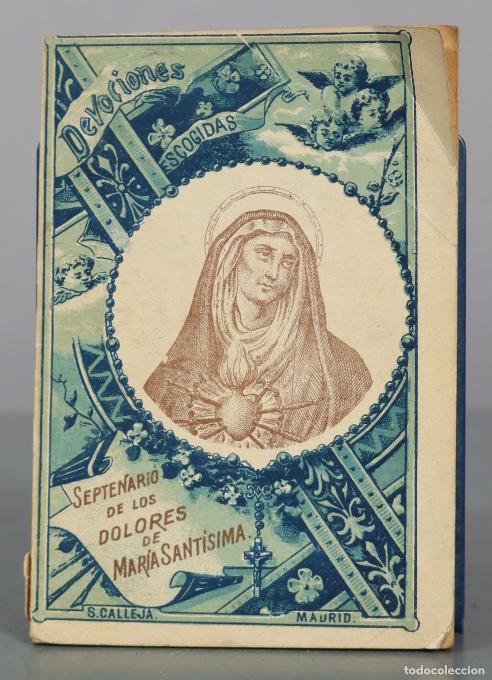 Libros antiguos: Devociones Escogidas - Septenario de los Dolores de Maria Santisima - S. Calleja