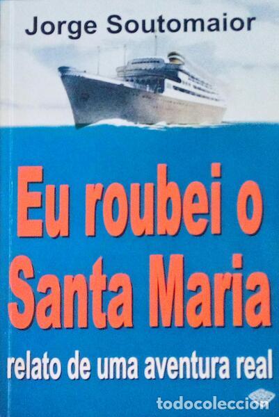 Libros antiguos: SOUTOMAIOR. (Jorge) - EU ROUBEI O SANTA MARIA.