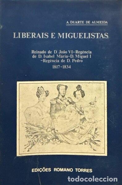 Libros antiguos: ALMEIDA. (A. Duarte de) - LIBERAIS E MIGUELISTAS.