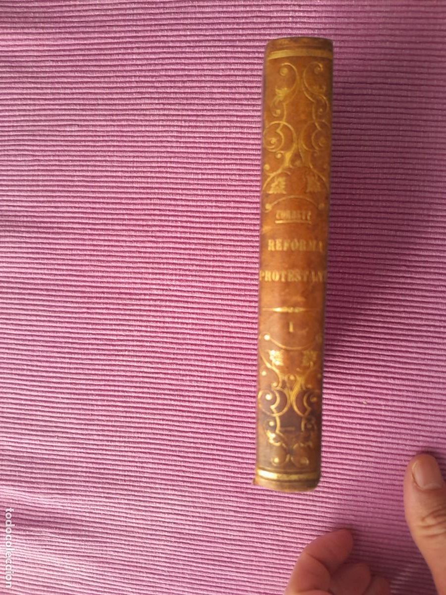 Libros antiguos: HISTORIA DE LA REFORMA PROTESTANTE DE INGLATERRA E IRLANDA. WILLIAM COBBETT . 1849. TOMO I