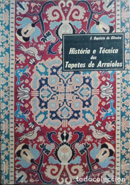 Libros antiguos: BAPTISTA DE OLIVEIRA. (Fernando) - HIST&Oacute;RIA E T&Eacute;CNICA DOS TAPETES DE ARRAIOLOS. [7.&ordf; EDI&Ccedil;&Atilde;O]