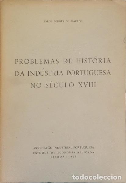 Old books: BORGES DE MACEDO. (Jorge) - PROBLEMAS DE HIST&Oacute;RIA DA IND&Uacute;STRIA PORTUGUESA NO S&Eacute;CULO XVIII.