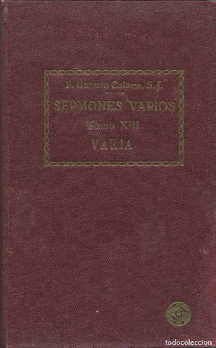 Libros antiguos: P. Gonzalo Coloma, S.J. SERMONES VARIOS. Tomo XIII. VARIA. Ed. Vasca. Bilbao. 1933. Pp. 346