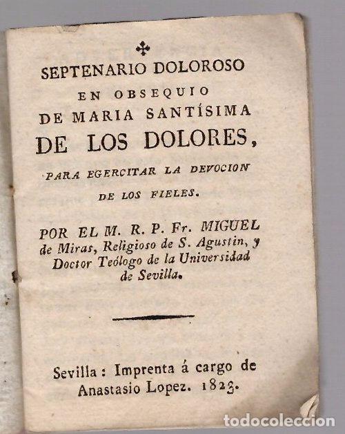 Libros antiguos: SEPTENARIO DOLOROSO EN OBSEQUIO DE MARIA SANTISIMA DE LOS DOLORES. MIGUEL DE MIRAS. SEVILLA 1823
