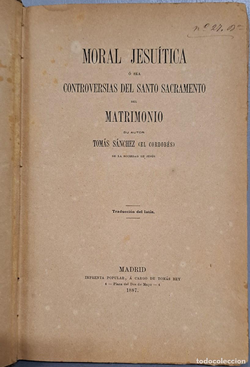 Libros antiguos: Moral Jesu&iacute;tica o Controversias del Santo Sacramento del Matrimonio, Tom&aacute;s S&aacute;nchez 1887