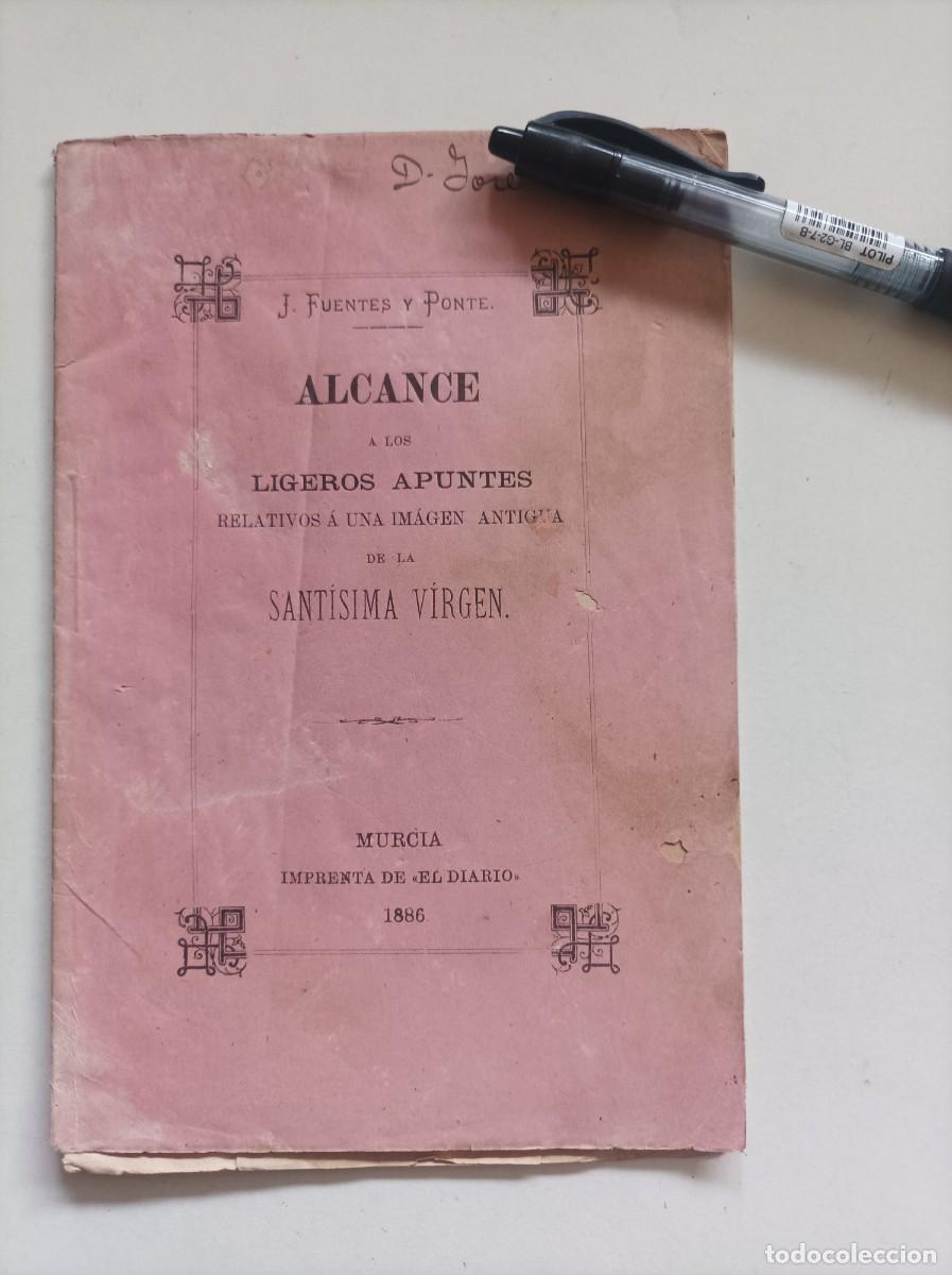 Libros antiguos: Alcance a los ligeros apuntes relativos a una imagen antigua de la Sant&iacute;sima Virgen. Murcia, 1886