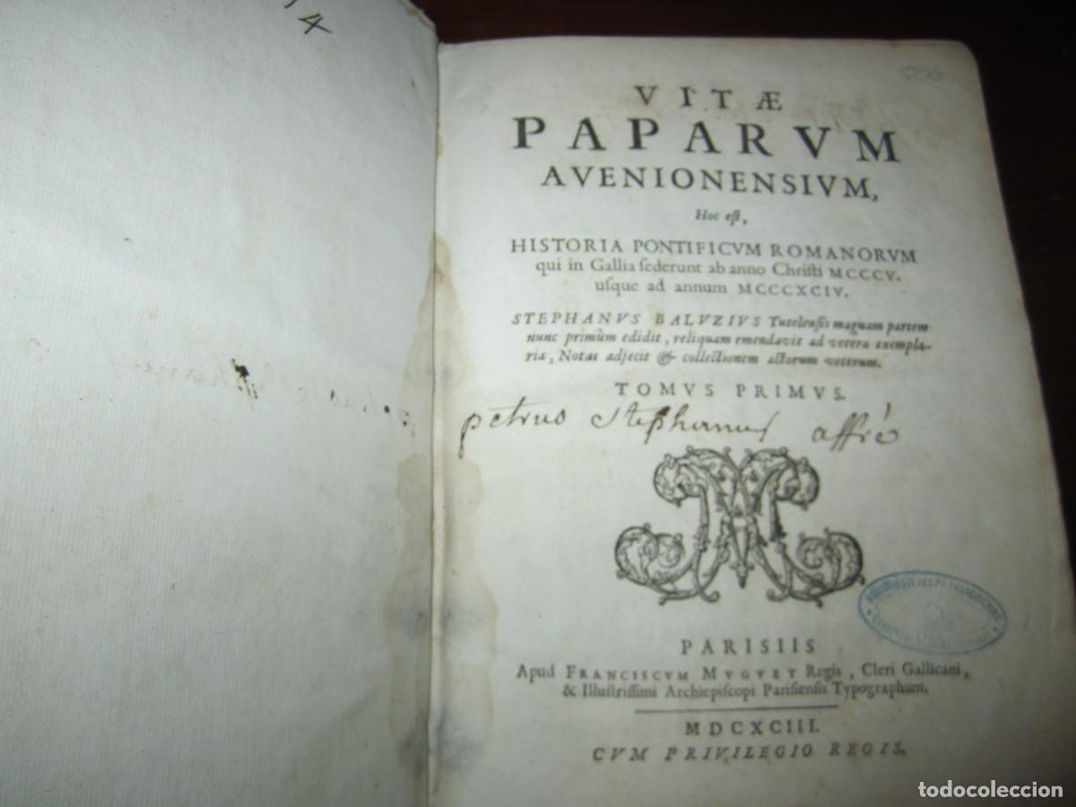 Libros antiguos: VITAE PAPARUM AVENIONENSIUM STEPHANUS BALUZIUS 1693 PARIS TOMUS PRIMUS