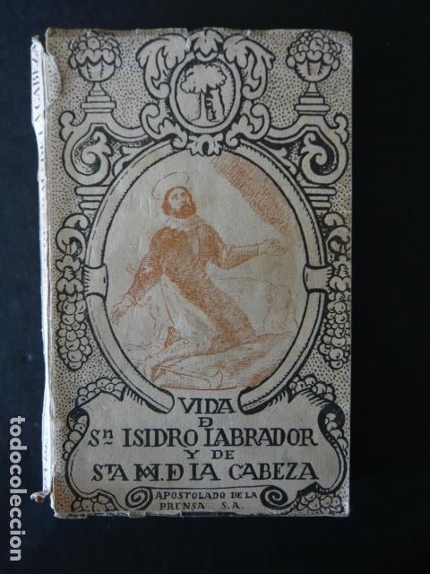 Libros antiguos: VIDA DE SAN ISIDRO LABRADOR Y SANTA MARIA DE LA CABEZA, APOSTOLADO PRENSA 1935 ILUSTRADO