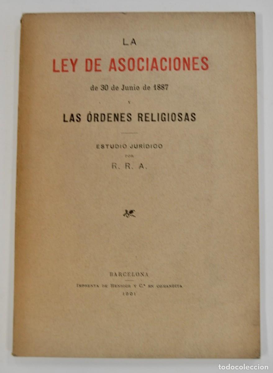 Libros antiguos: La Ley de Asociaciones de 30 de Junio de 1887. Las &Oacute;rdenes Religiosas. Estudio Jur&iacute;dico. 1901