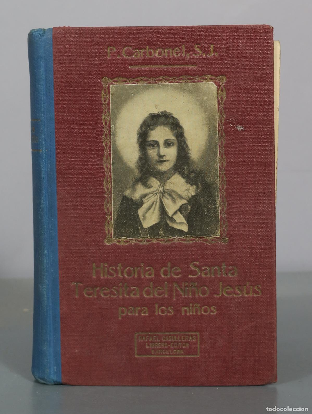 Libros antiguos: Historia de Sor Teresita del Ni&ntilde;o Jes&uacute;s - R. P. J. Carbonel