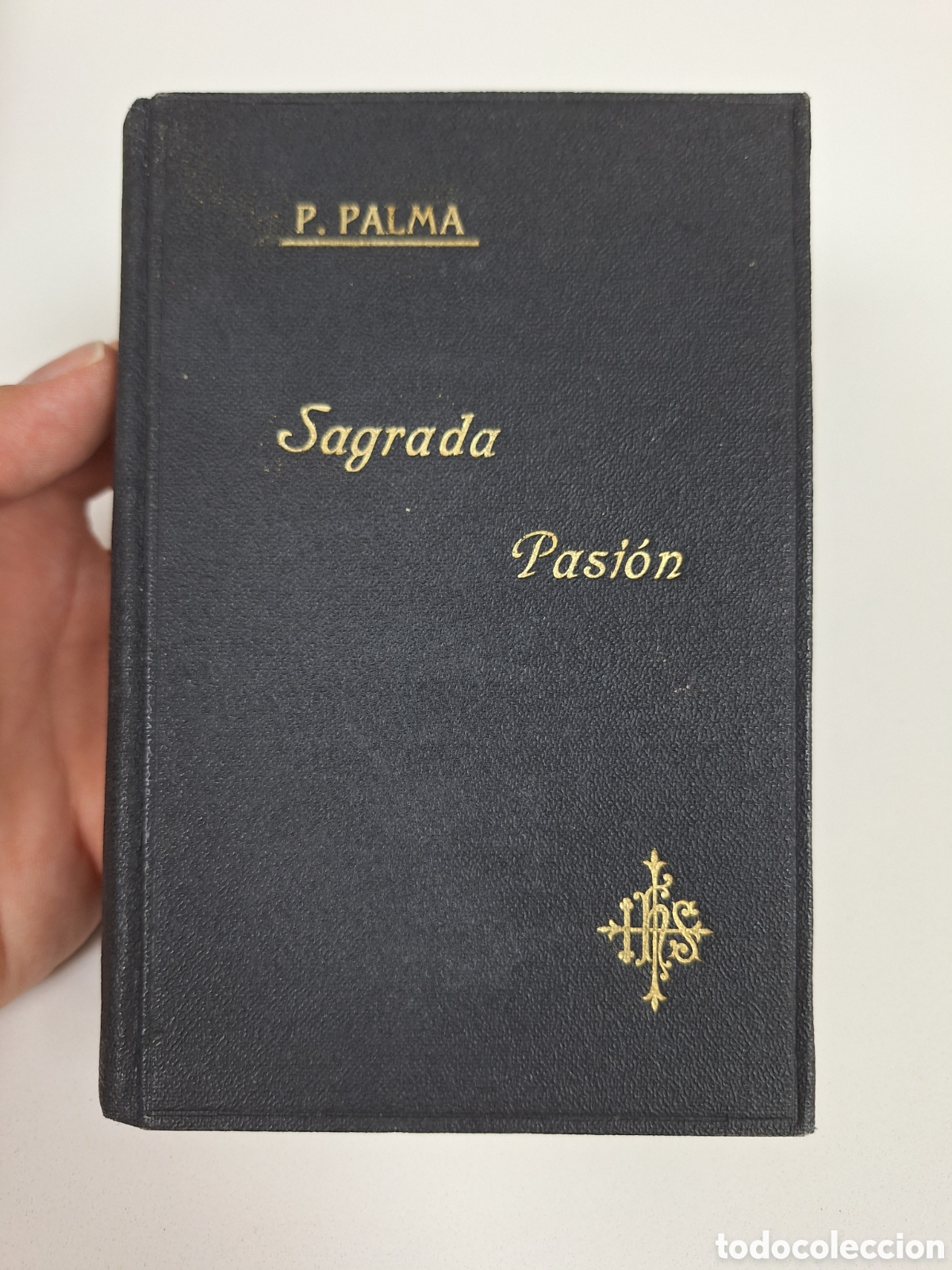 Libros antiguos: P. LA PALMA, Historia de la Sagrada Pasion, 1929