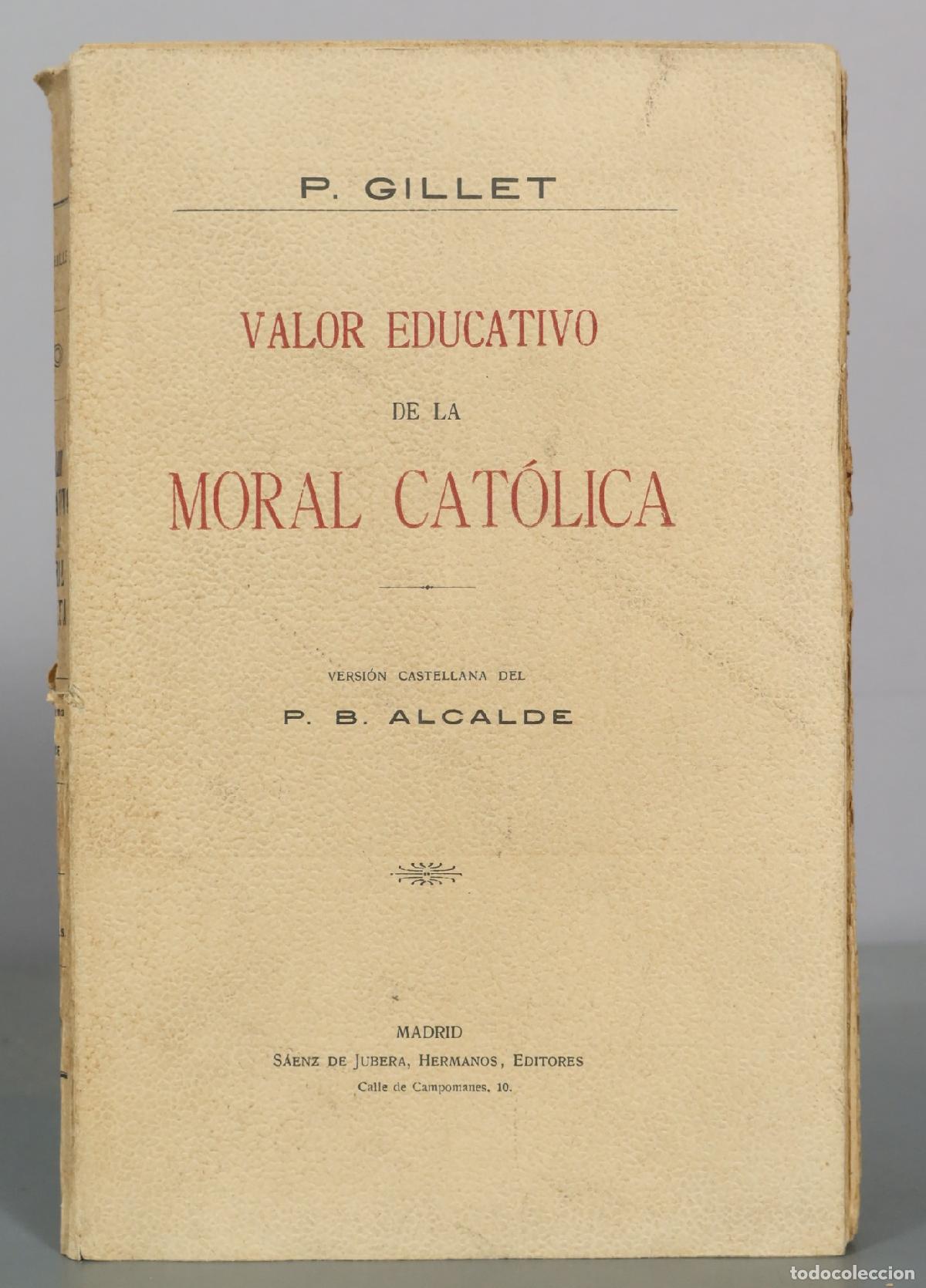 Libros antiguos: Valor Educativo de la Moral Cat&oacute;lica - P. Gillet - S&aacute;enz de Jubera, Hermanos, Editores
