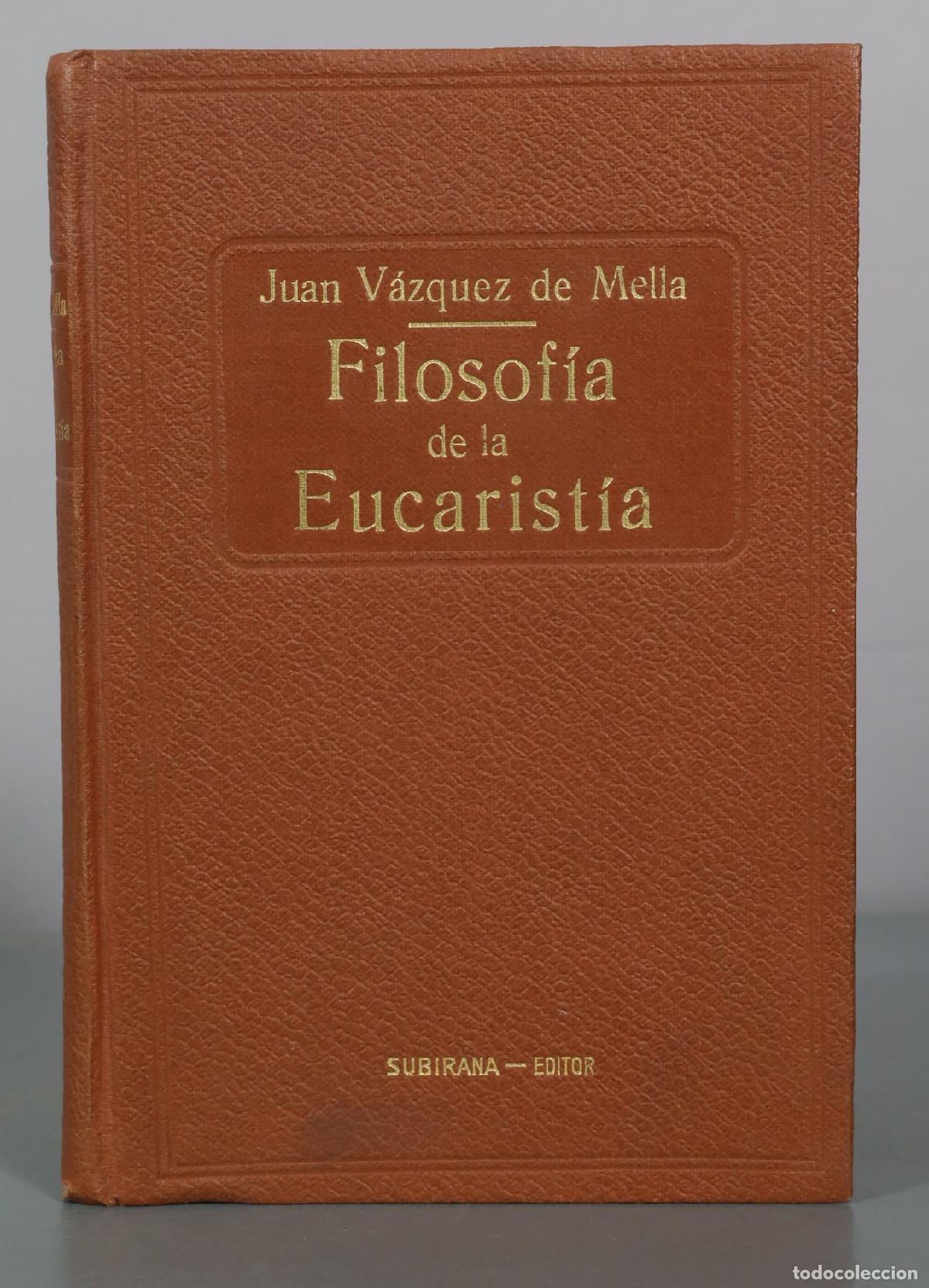 Libros antiguos: Filosof&iacute;a de la Eucarist&iacute;a - Juan V&aacute;zquez de Mella - Eugenio Subirana