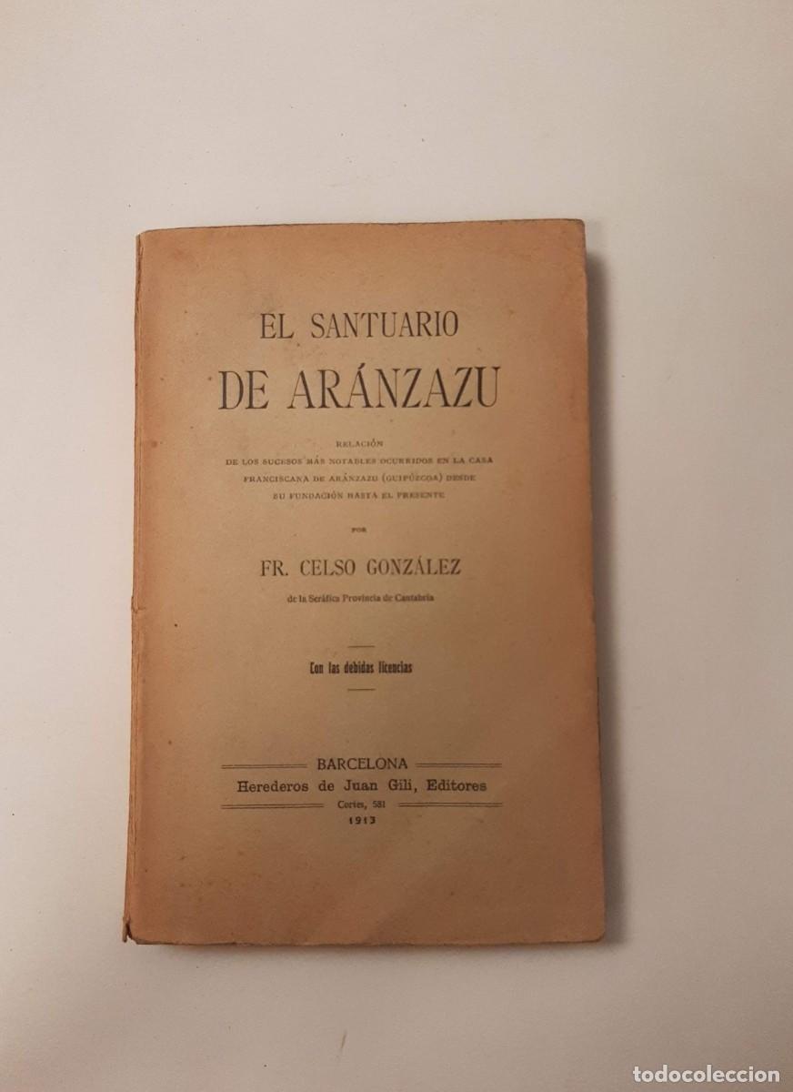 Libros antiguos: EL SANTUARIO DE AR&Aacute;NZAZU. RELACI&Oacute;N DE LOS SUCESOS M&Aacute;S NOTABLES OCURRIDOS [...] - GONZ&Aacute;LEZ, CELSO