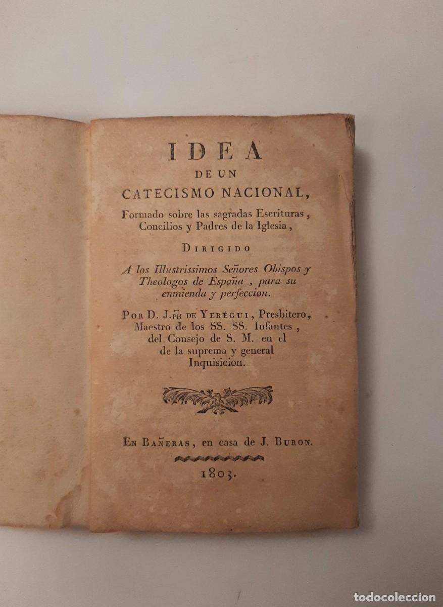 Libros antiguos: IDEA DE CATECISMO NACIONAL, formado Sobre las sagradas Escrituras, Concilios [...] - YEREGUI, JOSEPH