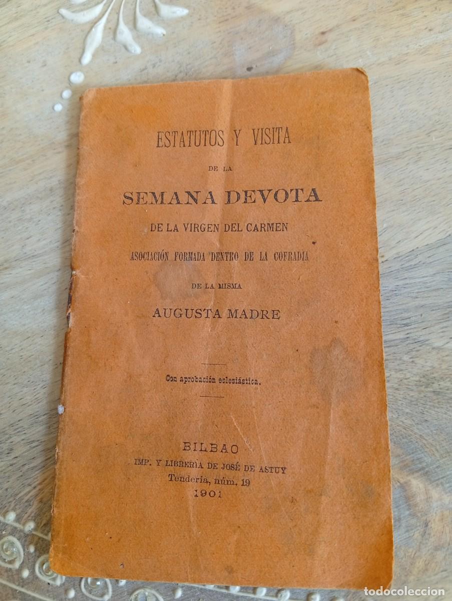 Libros antiguos: ESTATUTOS Y VISITA DE LA SEMANA DEVOTA DE LA VIRGEN DEL CARMEN. DE LA COFRADIA. BILBAO 1901