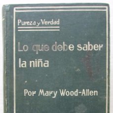 Libros antiguos: LO QUE DEBE SABER LA NIÑA PUREZA Y VERDAD. MARY WOOD-ALLEN. BAILLY-BAILLIÈRE E HIJOS. MADRID 1907