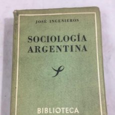 Libros antiguos: SOCIOLOGÍA ARGENTINA -JOSÉ INGENIEROS BIBLIOTECA SOCIOLÓGICA BUENOS AIRES 1946 RÚSTICA LOSADA. Lote 148291870