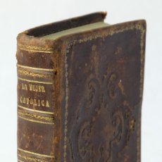 Libros antiguos: LA MUJER CATÓLICA, DEVOCIONARIO COMPLETÓ NUEVAMENTE REVISADO-LIBRERÍA ESPAÑOLA 1853. Lote 177512544