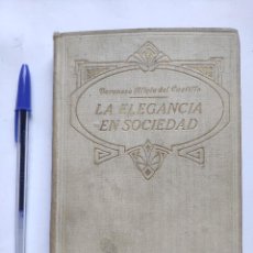 Libros antiguos: LA ELEGANCIA EN SOCIEDAD - PRECEPTOS DEL SABER VIVIR POR LA BARONESA ALICIA DEL CASTILLO - AÑO 1924