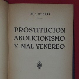 PROSTITUCIÓN ABOLICIONISMO Y MAL VENEREO - L. HUERTA