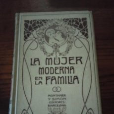 Libri antichi: LA MUJER MODERNA EN LA FAMILIA. MONTANER Y SIMÓN, 1907.