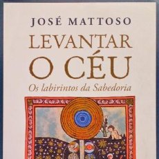 Libros antiguos: MATTOSO. (JOSÉ) - LEVANTAR O CÉU. OS LABIRINTOS DA SABEDORIA.. Lote 400446744