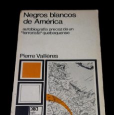 Libros antiguos: NEGROS BLANCOS DE AMÉRICA - AUTOBIOGRAFÍA PRECOZ DE UN TERRORISTA QUEBEQUENSE / PIERRE VALLIÉRES.