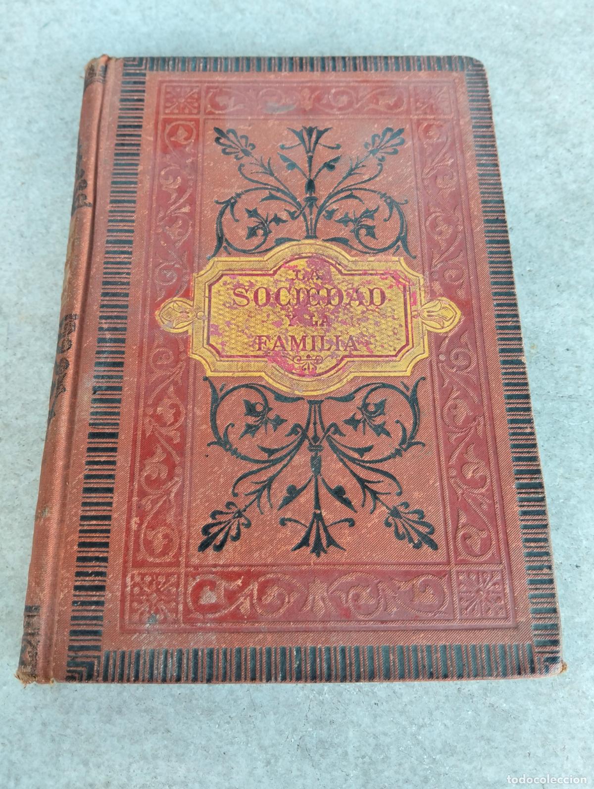 Libri antichi: La sociedad y la familia por mad d'alq Manuel Aranda y Sanjuan Antonio Castelucho 1881