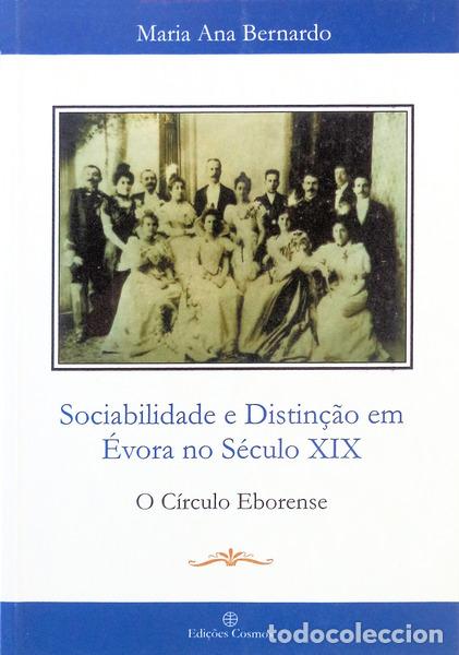 Libros antiguos: BERNARDO. (Maria Ana) - SOCIABILIDADE E DISTIN&Ccedil;&Atilde;O EM &Eacute;VORA NO S&Eacute;CULO XIX.