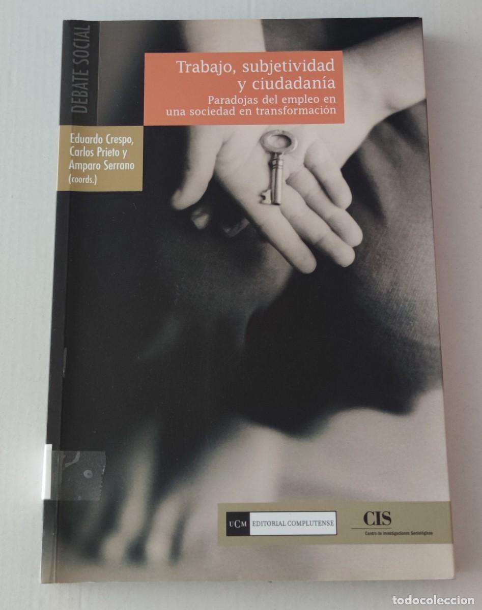 Libros antiguos: TRABAJO, SUBJETIVIDAD Y CIUDADAN&Iacute;A - CRESPO, PRIETO Y SERRANO - CIS / COMPLUTENSE (SOCIOLOG&Iacute;A)