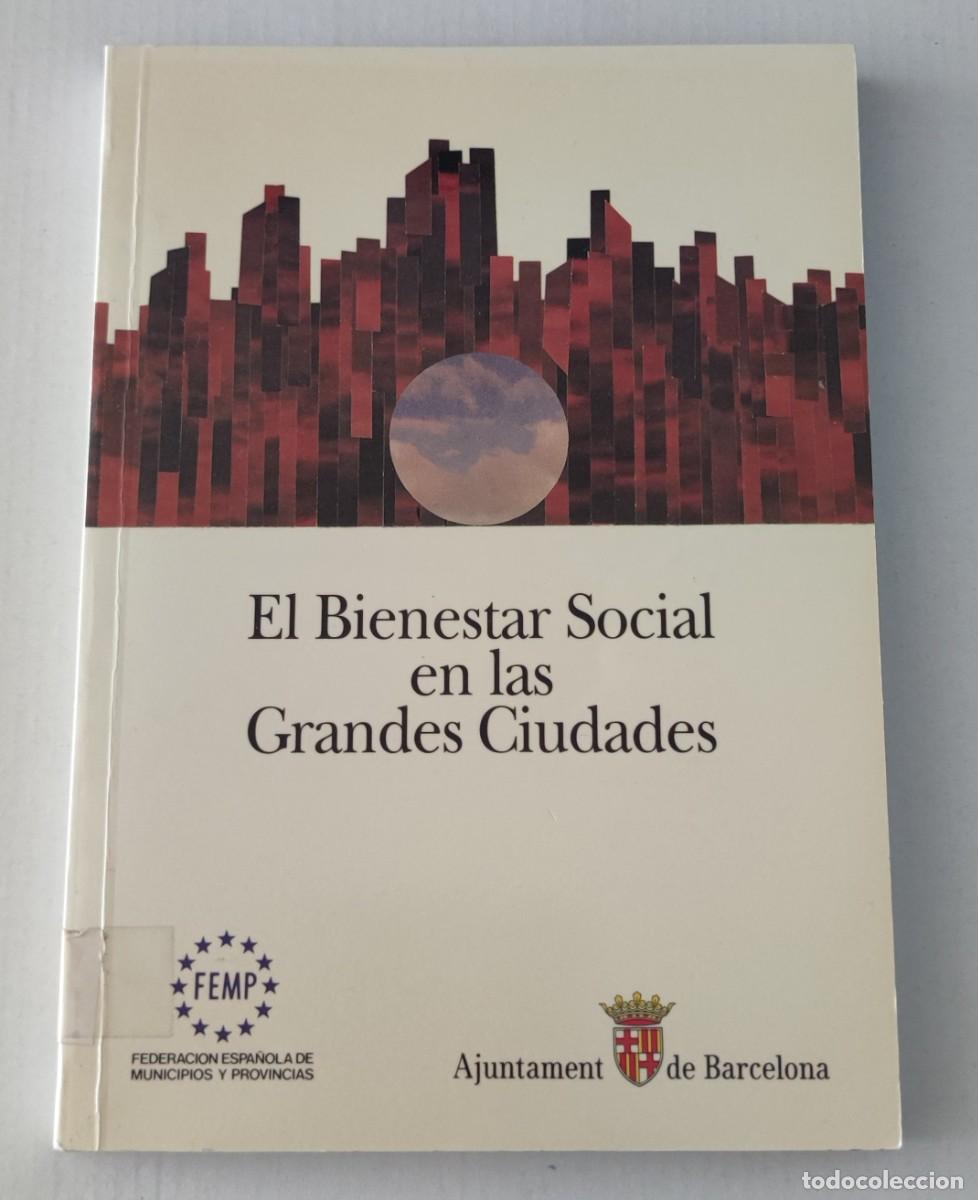 Libros antiguos: EL BIENESTAR SOCIAL EN LAS GRANDES CIUDADES - FEMP / AJUNTAMENT DE BARCELONA (URBANISMO)