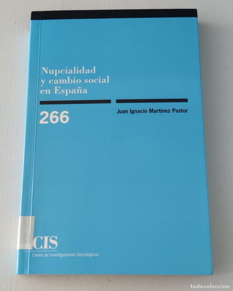 Libros antiguos: NUPCIALIDAD Y CAMBIO SOCIAL EN ESPA&Ntilde;A - JUAN IGNACIO MART&Iacute;NEZ PASTOR - CIS MONOGRAF&Iacute;AS 266