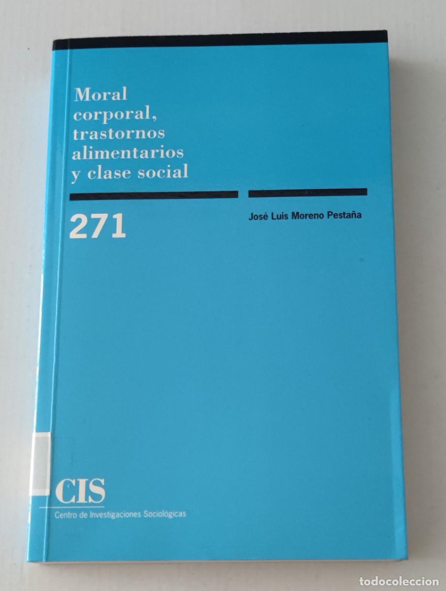 Libros antiguos: MORAL CORPORAL, TRASTORNOS ALIMENTARIOS Y CLASE SOCIAL - JOS&Eacute; LUIS MORENO PESTA&Ntilde;A - CIS MONOGRAF&Iacute;AS