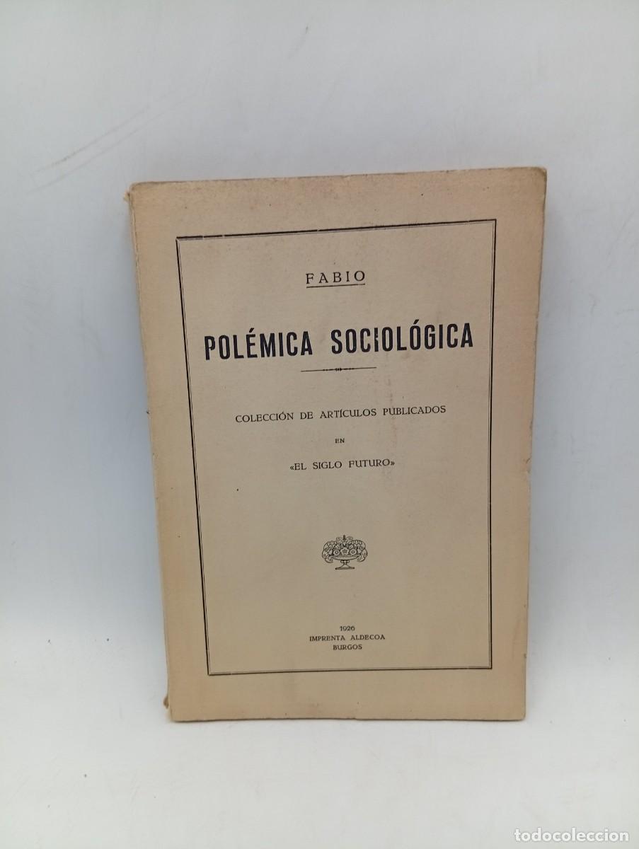 Libros antiguos: POLEMICA SOCIOLOGICA. FABIO. IMPRENTA ALDECOA. 1926. PAGS: 174.