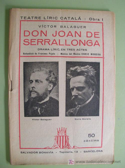 Old books: TEATRE LIRIC CATAL&Aacute; : Obra I. DON JOAN DE SERRALLONGA. BALAGUER Victor. 1922