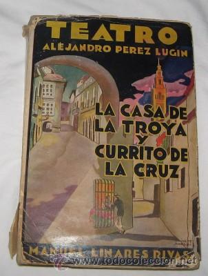 Libros antiguos: TEATRO, LA CASA DE LA TROYA Y CURRITO DE LA CRUZ, DE 1931